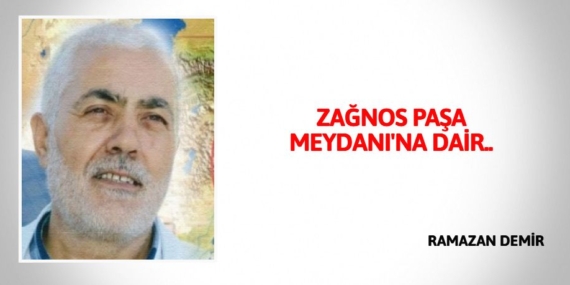 ZAĞNOS PAŞA MEYDANI’NA DAİR..