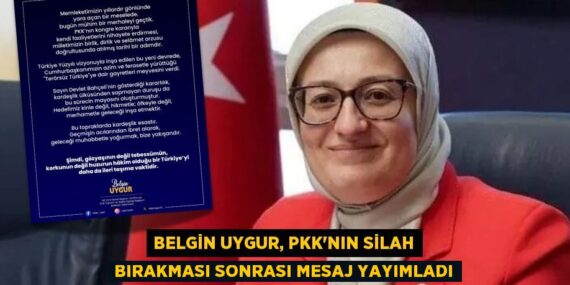 BELGİN UYGUR, PKK’NIN SİLAH BIRAKMASI SONRASI MESAJ YAYIMLADI