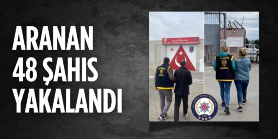 ARANAN 48 ŞAHIS YAKALANDI