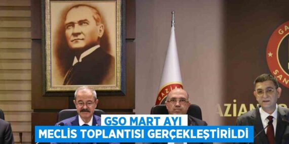 GSO MART AYI MECLİS TOPLANTISI GERÇEKLEŞTİRİLDİ