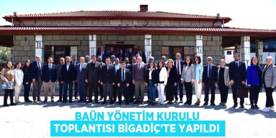 BAÜN YÖNETİM KURULU TOPLANTISI BİGADİÇ’TE YAPILDI