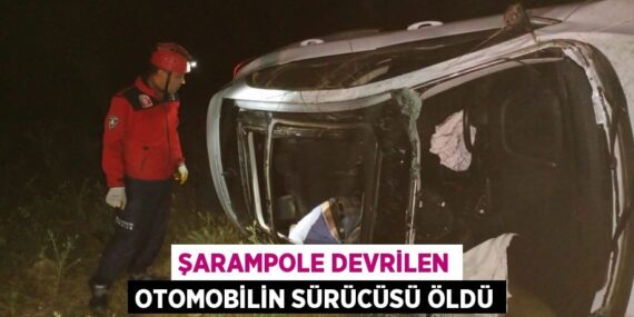 Şarampole devrilen otomobilin sürücüsü öldü