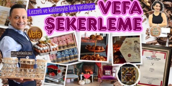 Lezzeti ve kalitesiyle fark yaratıyor: VEFA ŞEKERLEME