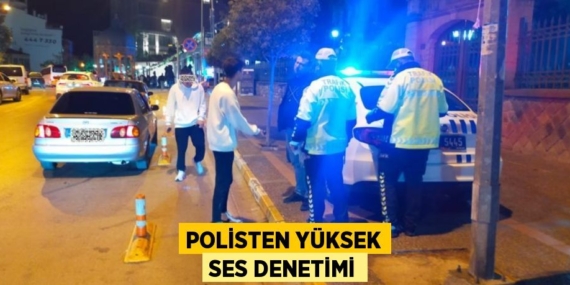 POLİSTEN YÜKSEK SES DENETİMİ
