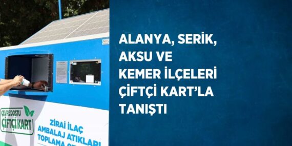 ALANYA, SERİK, AKSU VE KEMER İLÇELERİ ÇİFTÇİ KART’LA TANIŞTI