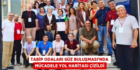 TABİP ODALARI GÜZ BULUŞMASI’NDA MÜCADELE YOL HARİTASI ÇİZİLDİ