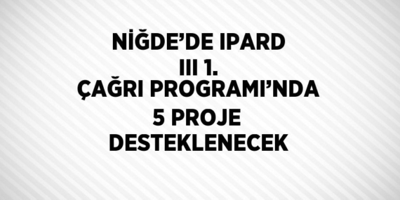 NİĞDE’DE IPARD III 1. ÇAĞRI PROGRAMI’NDA 5 PROJE DESTEKLENECEK