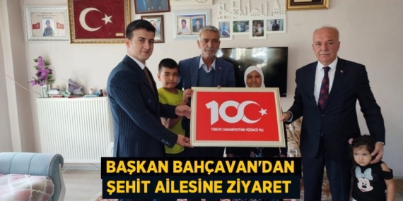 BAŞKAN BAHÇAVAN’DAN ŞEHİT AİLESİNE ZİYARET