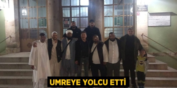 UMREYE YOLCU ETTİ