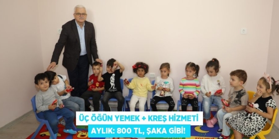 Üç öğün yemek + kreş hizmeti aylık: 800 TL, ŞAKA GİBİ!