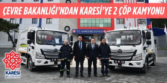ÇEVRE BAKANLIĞI’NDAN KARESİ’YE 2 ÇÖP KAMYONU