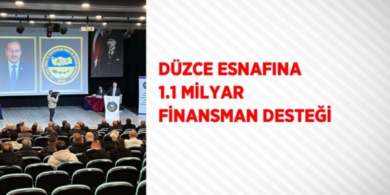 DÜZCE ESNAFINA 1.1 MİLYAR FİNANSMAN DESTEĞİ