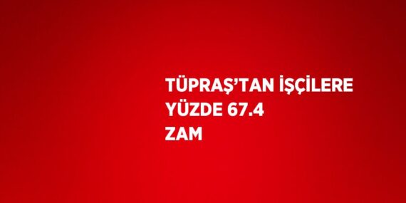 TÜPRAŞ’TAN İŞÇİLERE YÜZDE 67.4 ZAM