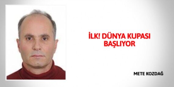 İLK! DÜNYA KUPASI BAŞLIYOR