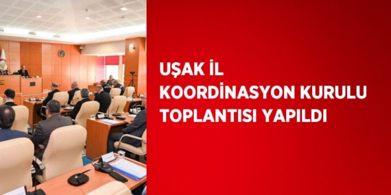 UŞAK İL KOORDİNASYON KURULU TOPLANTISI YAPILDI