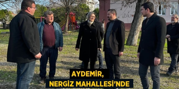 AYDEMİR,   NERGİZ MAHALLESİ’NDE