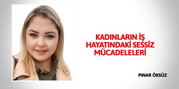 KADINLARIN İŞ HAYATINDAKİ SESSİZ MÜCADELELERİ