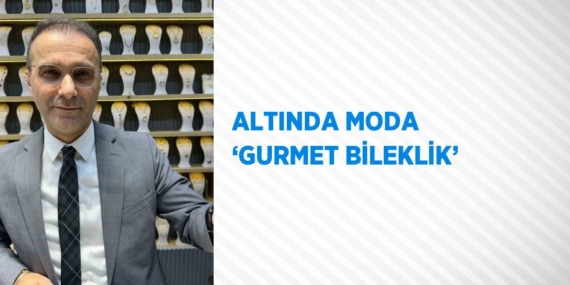 ALTINDA MODA ‘GURMET BİLEKLİK’