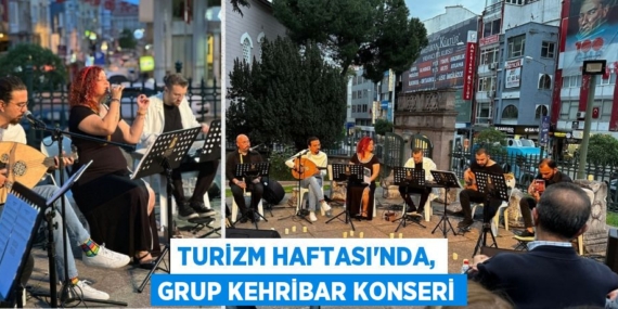 TURİZM HAFTASI’NDA, GRUP KEHRİBAR KONSERİ