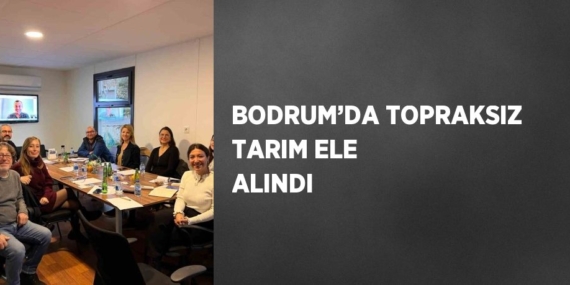 BODRUM’DA TOPRAKSIZ TARIM ELE ALINDI