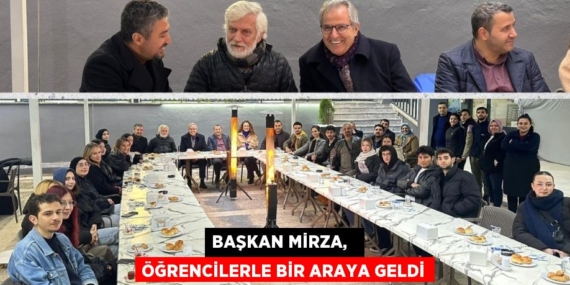 BAŞKAN MİRZA,   ÖĞRENCİLERLE BİR ARAYA GELDİ