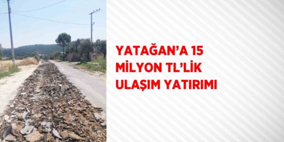 YATAĞAN’A 15 MİLYON TL’LİK ULAŞIM YATIRIMI