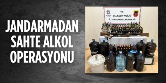 JANDARMADAN SAHTE ALKOL OPERASYONU