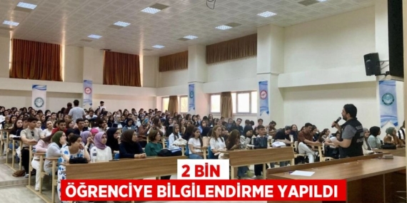 2 BİN ÖĞRENCİYE BİLGİLENDİRME YAPILDI