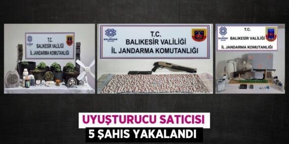 UYUŞTURUCU SATICISI 5 ŞAHIS YAKALANDI