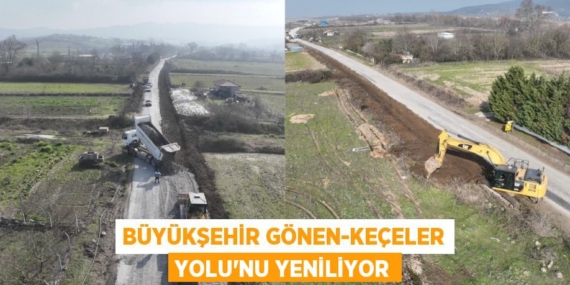 BÜYÜKŞEHİR GÖNEN-KEÇELER YOLU’NU YENİLİYOR