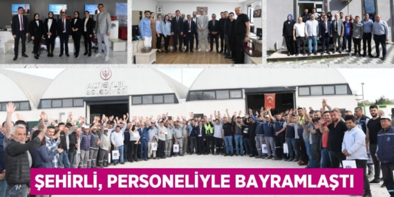 ŞEHİRLİ, PERSONELİYLE BAYRAMLAŞTI
