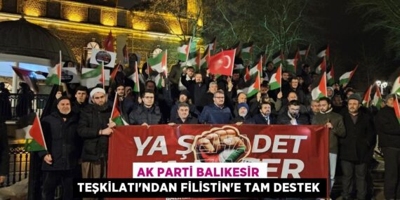 AK PARTİ BALIKESİR TEŞKİLATI’NDAN FİLİSTİN’E TAM DESTEK
