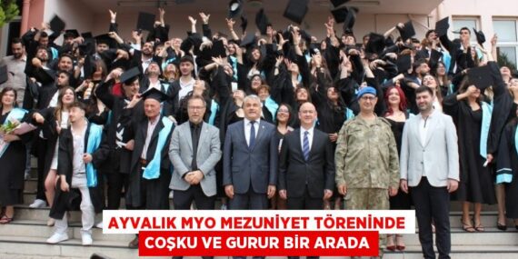 AYVALIK MYO MEZUNİYET TÖRENİNDE COŞKU VE GURUR BİR ARADA