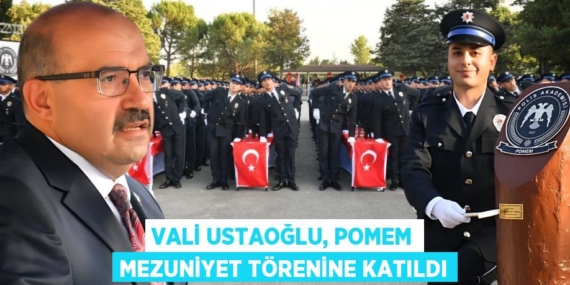 VALİ USTAOĞLU, POMEM MEZUNİYET TÖRENİNE KATILDI