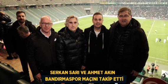 SERKAN SARI VE AHMET AKIN    BANDIRMASPOR MAÇINI TAKİP ETTİ