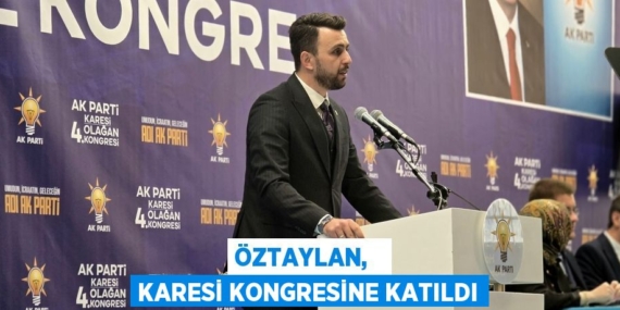 ÖZTAYLAN,   KARESİ KONGRESİNE KATILDI
