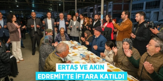 ERTAŞ VE AKIN EDREMİT’TE İFTARA KATILDI