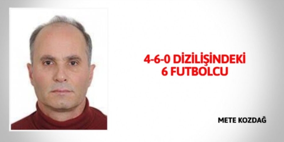 4-6-0 DİZİLİŞİNDEKİ 6 FUTBOLCU