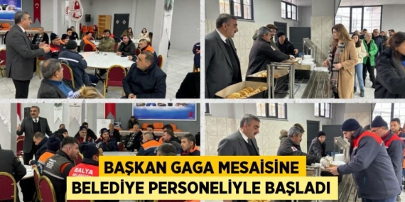 BAŞKAN GAGA MESAİSİNE BELEDİYE PERSONELİYLE BAŞLADI