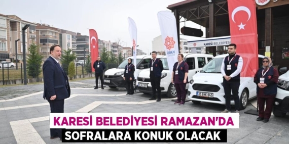 KARESİ BELEDİYESİ RAMAZAN’DA SOFRALARA KONUK OLACAK