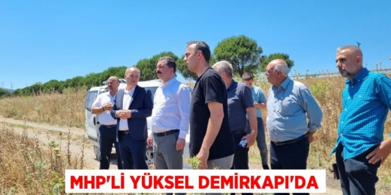 MHP’Lİ YÜKSEL DEMİRKAPI’DA