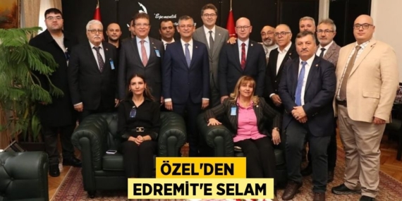 ÖZEL’DEN  EDREMİT’E SELAM