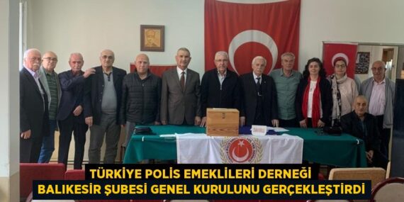 TÜRKİYE POLİS EMEKLİLERİ DERNEĞİ BALIKESİR ŞUBESİ GENEL KURULUNU GERÇEKLEŞTİRDİ