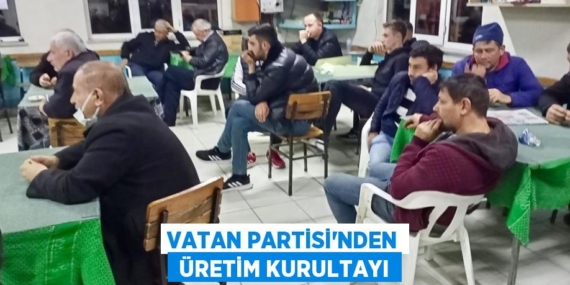 VATAN PARTİSİ’NDEN  ÜRETİM KURULTAYI
