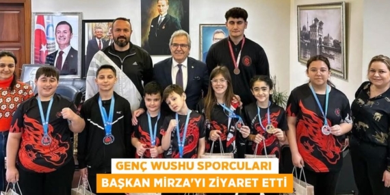 GENÇ WUSHU SPORCULARI BAŞKAN MİRZA’YI ZİYARET ETTİ
