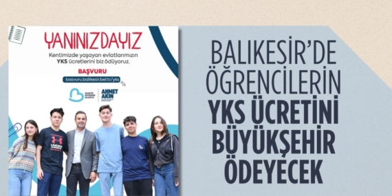 BALIKESİR’DE ÖĞRENCİLERİN YKS ÜCRETİNİ BÜYÜKŞEHİR ÖDEYECEK
