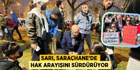 SARI, SARAÇHANE’DE HAK ARAYIŞINI SÜRDÜRÜYOR