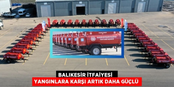 BALIKESİR İTFAİYESİ   YANGINLARA KARŞI ARTIK DAHA GÜÇLÜ
