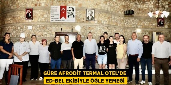 GÜRE AFRODİT TERMAL OTEL’DE ED-BEL EKİBİYLE ÖĞLE YEMEĞİ