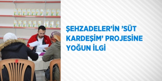 ŞEHZADELER’İN ’SÜT KARDEŞİM’ PROJESİNE YOĞUN İLGİ